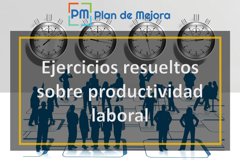 Ejercicios resueltos sobre productividad laboral