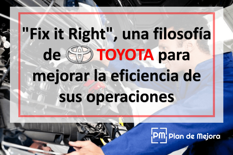 "Fix it Right", una filosofía de Toyota